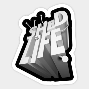 Shed Life Sticker